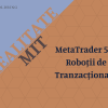 MetaTrader 5 și Roboții de Tranzacționare